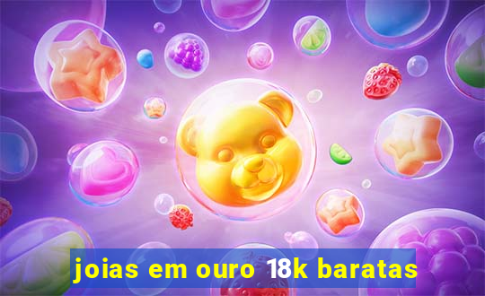 joias em ouro 18k baratas